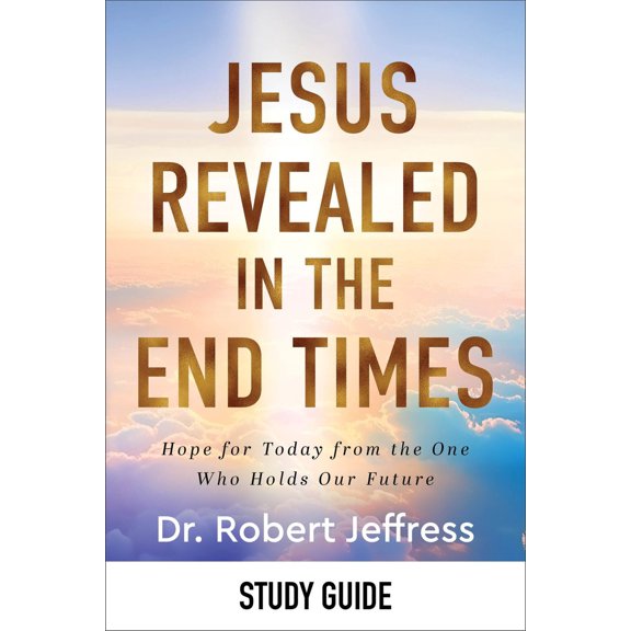 Pre-Owned Jesus Revealed in the End Times Study Guide: Hope for Today from the One Who Holds Our Future (Paperback) 1540903397 9781540903396