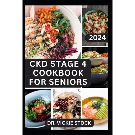 Ckd Stage 4 Cookbook for Seniors: Complete Dietary Guide with Approved Nephrologist Recipes to Improve Renal Health, Prevent kidney Failure for older Adults (Paperback)