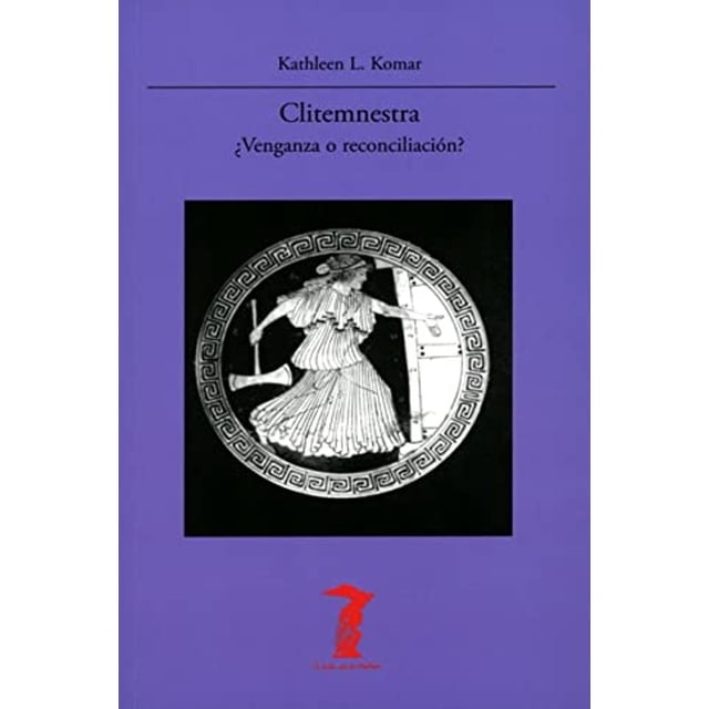 Libro Clitemnestra. Venganza O Reconciliacion Tapa Blanda, Autor Kathleen I. Komar, Editorial Machado Libros
