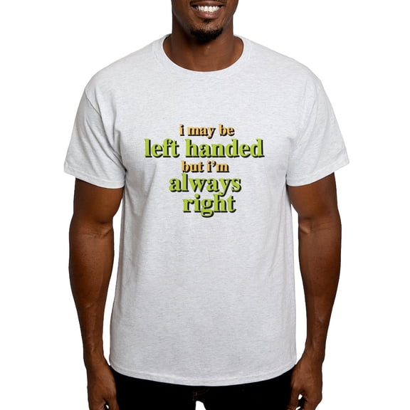 CafePress - I May Be Left Handed But Im Always Right T Shirt - Men's Classic Graphic T-Shirt