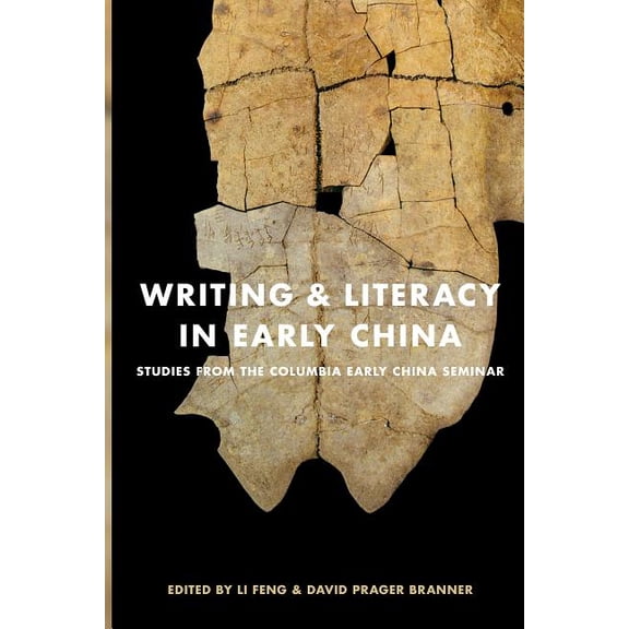 Writing & Literacy in Early China: Studies from the Columbia Early China Seminar, (Paperback)