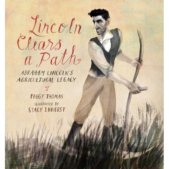 Lincoln Clears a Path : Abraham Lincoln's Agricultural Legacy (Hardcover)