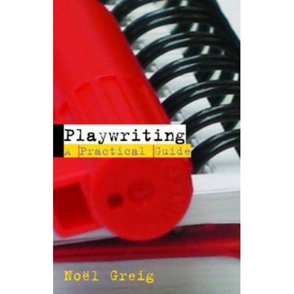 Playwriting: A Practical Guide, (Paperback)