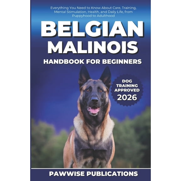 Belgian Malinois Handbook for Beginners: Everything You Need to Know About Care, Training, Mental Stimulation, Health, a, (Paperback)