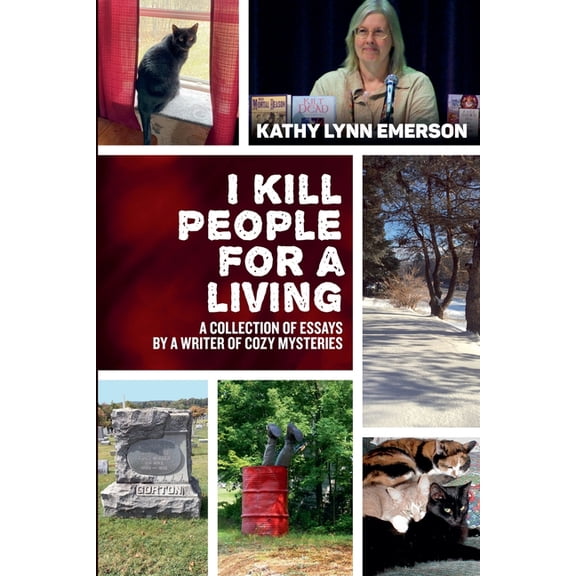 I Kill People For A Living: A Collection of Essays by a Writer of Cozy Mysteries, (Paperback)