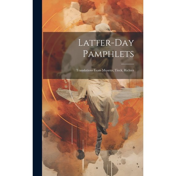 Latter-day Pamphlets: Translations From Musæus, Tieck, Richter (Hardcover)
