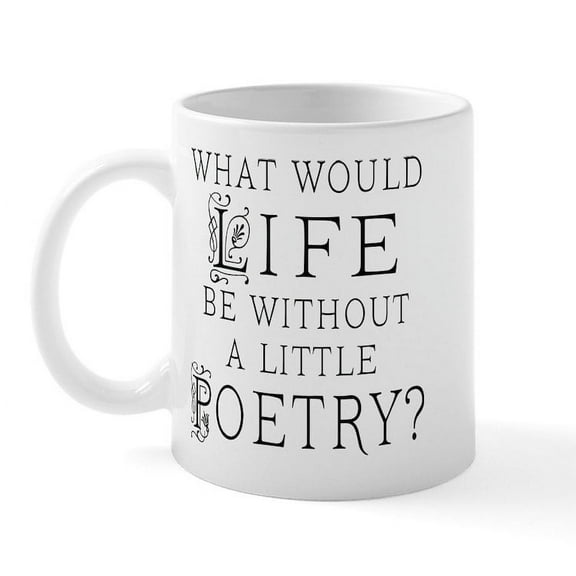 CafePress - Poetry Life Mug - 11 oz Ceramic Mug - Novelty Coffee Tea Cup