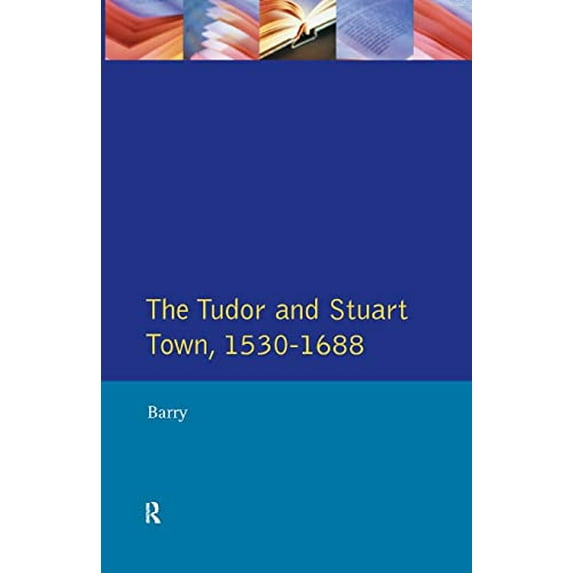 Pre-Owned The Tudor and Stuart Town 1530 - 1688: A Reader in English Urban History (Paperback) 0582051304 9780582051300