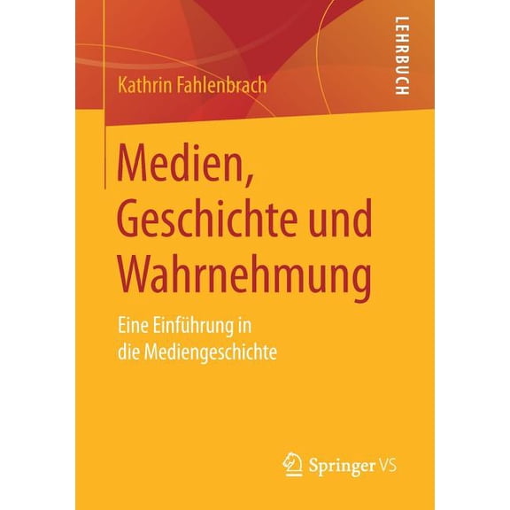 Medien, Geschichte Und Wahrnehmung: Eine Einführung in Die Mediengeschichte, (Paperback)