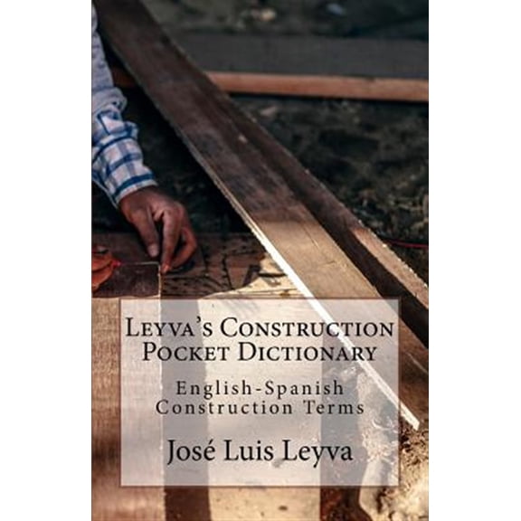 Pre-Owned Leyvas Construction Pocket Dictionary: English-Spanish Construction Terms Paperback 1729793479 9781729793473 Jos Luis Leyva