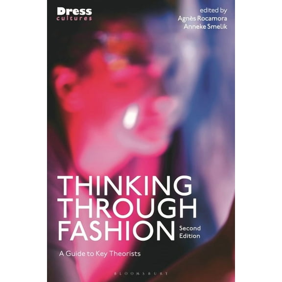 Dress Cultures Thinking Through Fashion: A Guide to Key Theorists, (Hardcover)