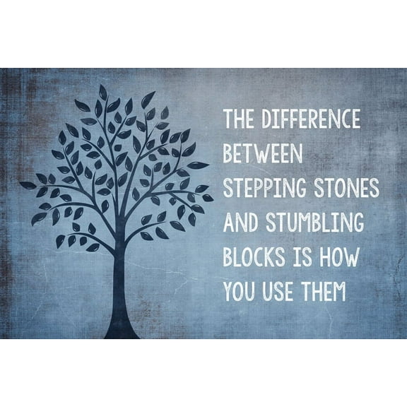 The Difference Between Stepping Stones And Stumbling Blocks Is How You Use Them, motivational classroom poster