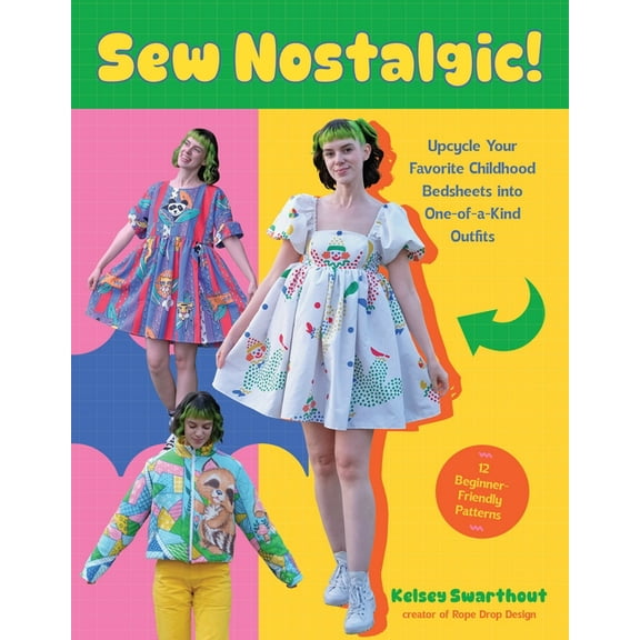 Sew Nostalgic!: Upcycle Your Favorite Childhood Bedsheets Into One-Of-A-Kind Outfits, (Paperback)