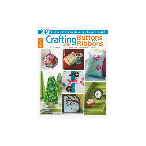Leisure Arts Crafting With Buttons & Ribbons Book - Fun Diy Home Decor Ideas, Paper Crafts, & More! Craft Books For Creative Projects With Buttons Ribbons