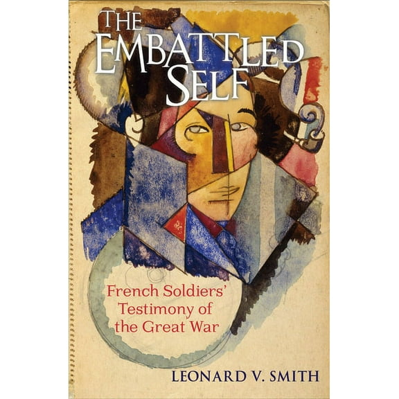 The Embattled Self: French Soldiers' Testimony of the Great War, (Paperback)