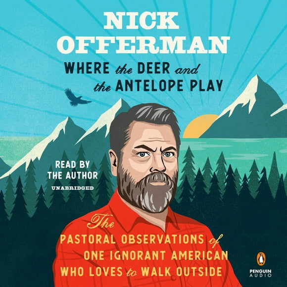 Where the Deer and the Antelope Play : The Pastoral Observations of One Ignorant American Who Loves to Walk Outside (CD-Audio)