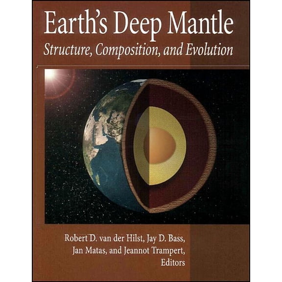 Geophysical Monograph: Earth's Deep Mantle: Structure, Composition, and Evolution (Hardcover)