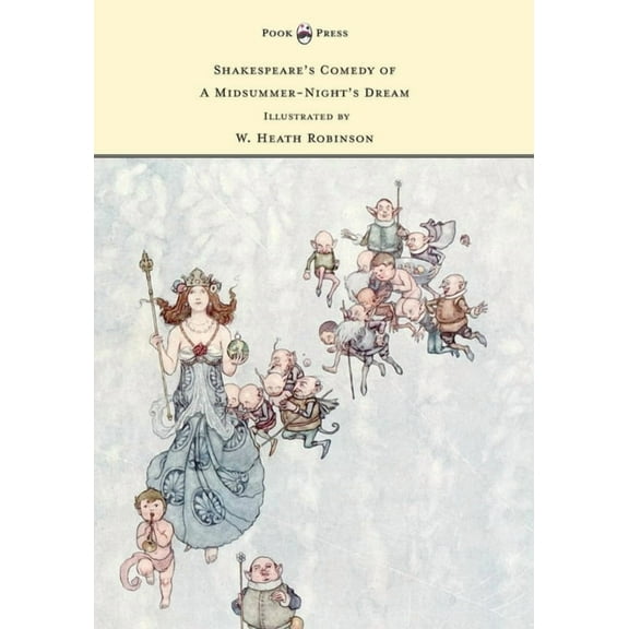 Shakespeare's Comedy of a Midsummer-Night's Dream - Illustrated by W. Heath Robinson, (Paperback)