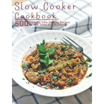 Slow Cooker Cookbook: 500 Flavorful Slow Cooking Recipes for Any Taste and Occasion (Paperback)
