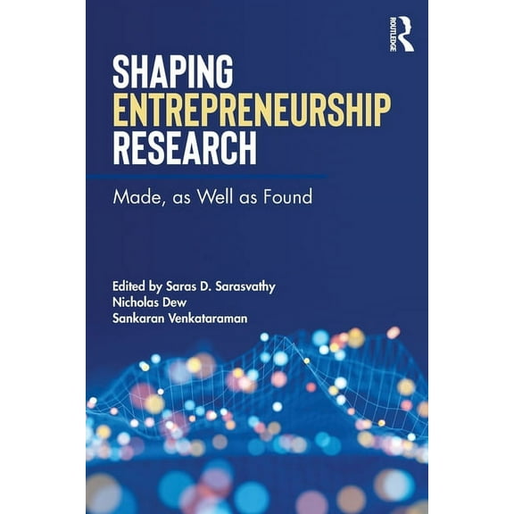 Shaping Entrepreneurship Research: Made, as Well as Found, (Paperback)