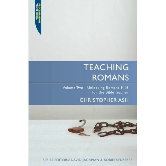 Proclamation Trust: Teaching Romans: Volume 2: Unlocking Romans 9-16 for the Bible Teacher (Paperback)