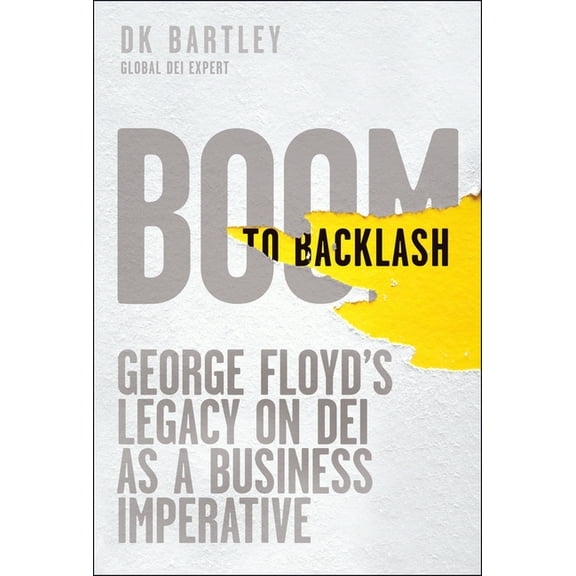 Boom to Backlash: George Floyd's Legacy on Dei as a Business Imperative, (Hardcover)