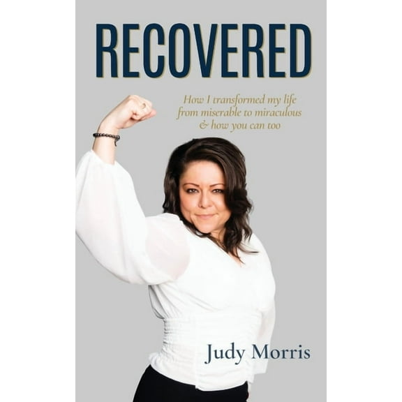 Recovered: How I transformed my life from miserable to miraculous & how you can too, (Paperback)