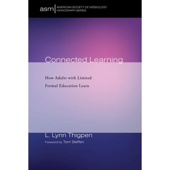 American Society of Missiology Monograph Connected Learning: How Adults with Limited Formal Education Learn, Book 44, (Hardcover)