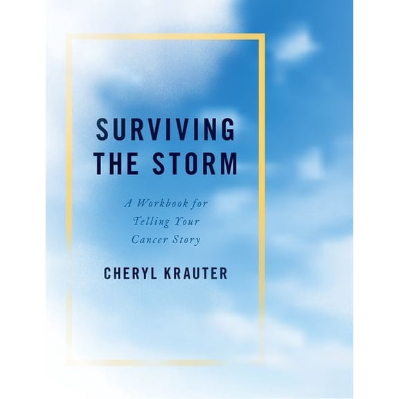 Surviving the Storm: A Workbook for Telling Your Cancer Story, (Paperback)