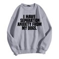 thumbnail image 3 of Women's Sweatshirts 2025 I Have Separation Anxiety From My Dogs Sweatshirt Funny Pullover Tops Sweatshirt for Women, 3 of 5