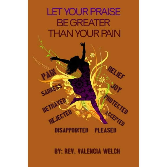 Let Your Praise Be Greater Than Your Pain (Paperback)