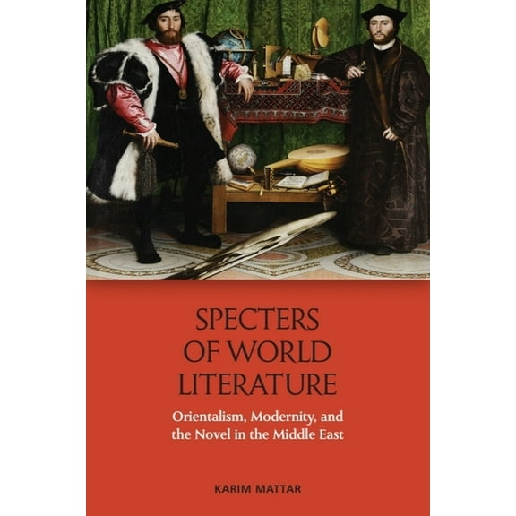 Specters of World Literature: Orientalism, Modernity, and the Novel in the Middle East, (Paperback)