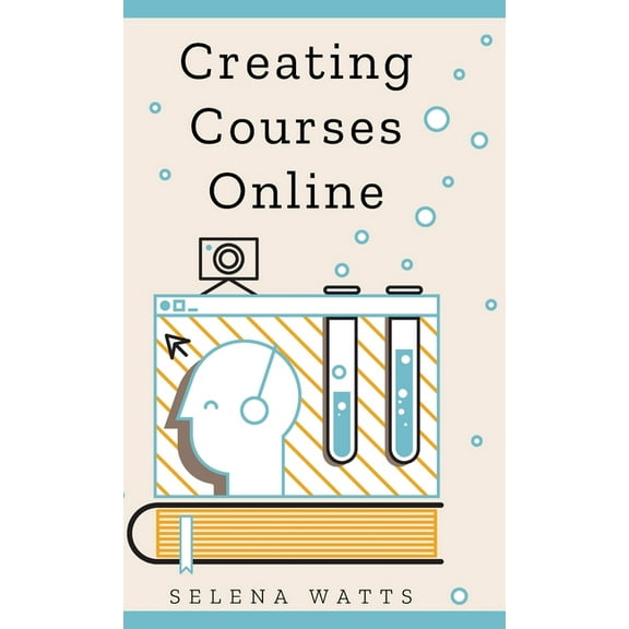Teaching Today Creating Courses Online: Learn the Fundamental Tips, Tricks, and Strategies of Making the Best Online Courses to Engage , Book 3, (Hardcover)
