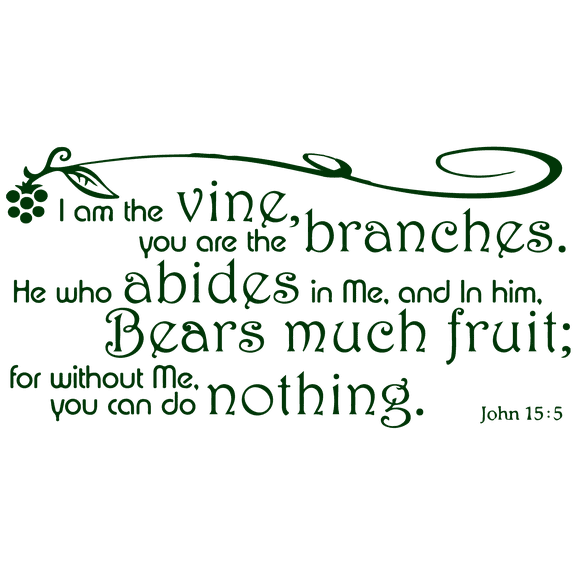 John 15:5 I am the vine, you are the branches.heâ¦ Vinyl Decal Sticker Quote - Medium - Forest Green