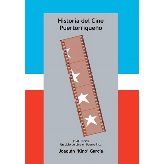 Historia del Cine Puertorriqueno: (1900-1999) (Un Siglo de Cine En Puerto Rico) (Hardcover)