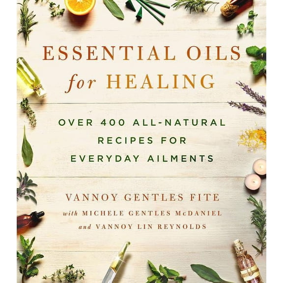 Essential Oils for Healing : Over 400 All-Natural Recipes for Everyday Ailments (Paperback)
