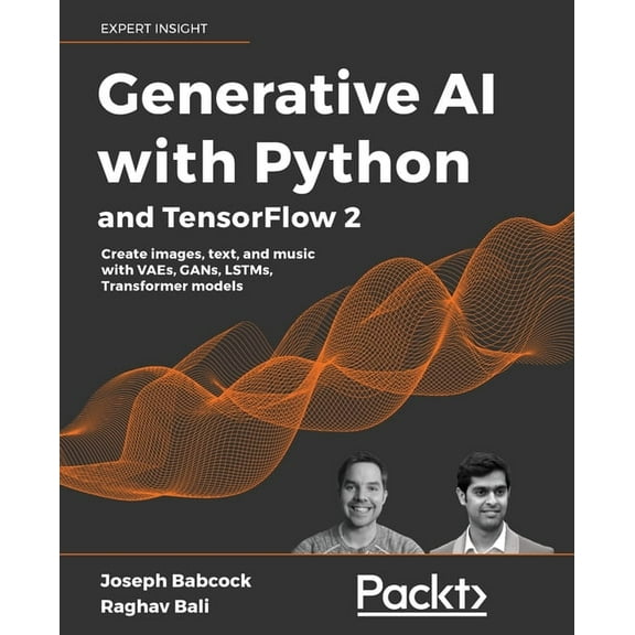 Generative AI with Python and TensorFlow 2: Create images, text, and music with VAEs, GANs, LSTMs, Transformer models, (Paperback)