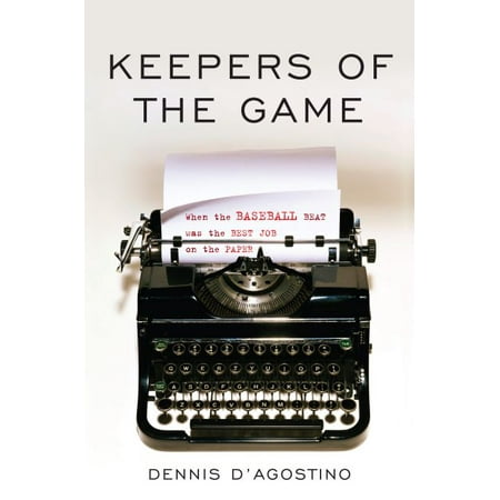 Keepers of the Game : When the Baseball Beat was the Best Job on the (Best Games For I3)