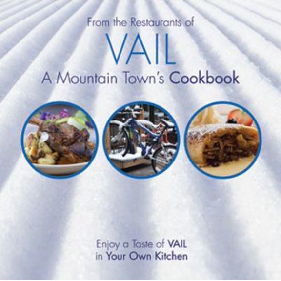 Pre-Owned From the Restaurants of VAIL, A Mountain Town's Cookbook (Paperback) 0997591056 9780997591057
