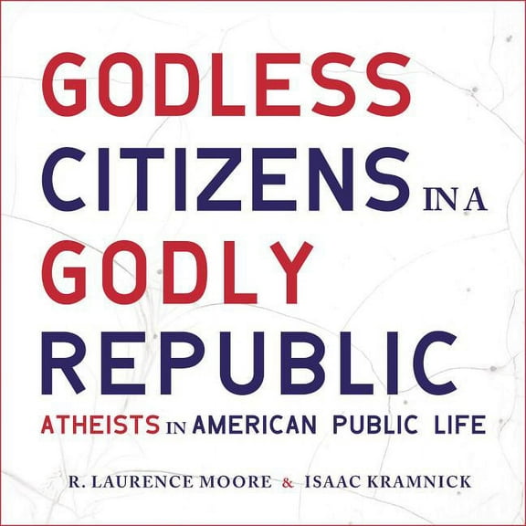 Godless Citizens in a Godly Republic: Atheists in American Public Life (Audiobook)