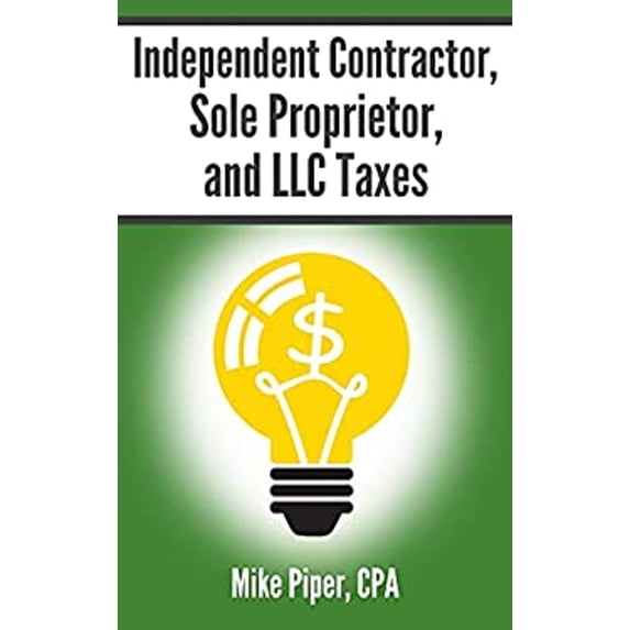 Pre-Owned Independent Contractor, Sole Proprietor, and LLC Taxes: Explained in 100 Pages or Less (Paperback) 1950967085 9781950967087