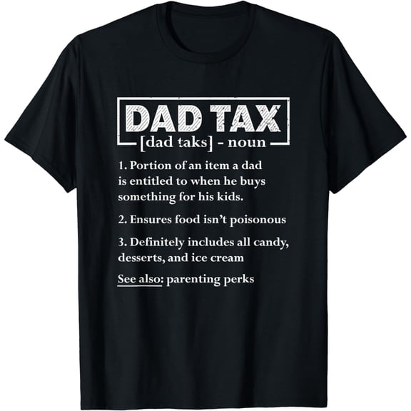 Dad Tax Funny Dad Tax Definition Father's Day T-Shirt