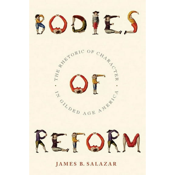 America and the Long 19th Century Bodies of Reform: The Rhetoric of Character in Gilded Age America, Book 14, (Hardcover)