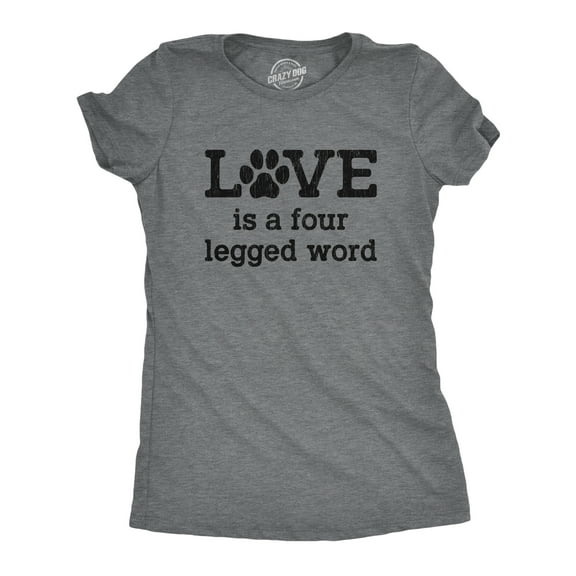 Womens Love Is A Four Legged Word T Shirt Funny Pet Puppy Dog Animal Lover Cute Tee Womens Graphic Tees
