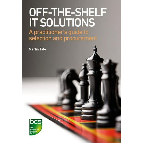 Off-The-Shelf IT Solutions: A practitioner's guide to selection and procurement, (Paperback)