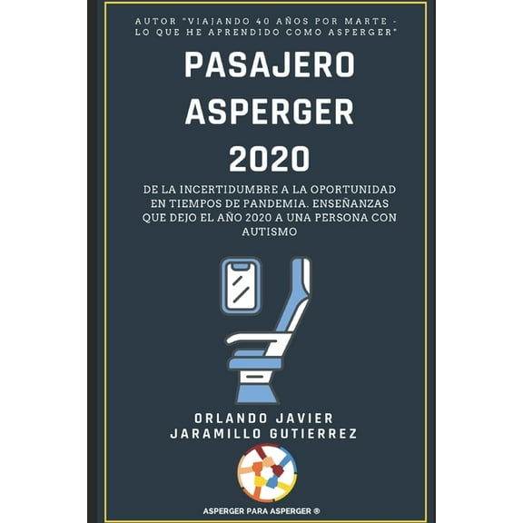 Pasajero Asperger 2020: De la incertidumbre a la oportunidad en tiempo de pandemia. Enseñanzas que dejó el año 2020 a una persona con Autismo (Paperback)