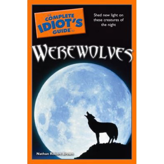 Pre-Owned The Complete Idiot's Guide to Werewolves (Paperback) 159257985X 9781592579853