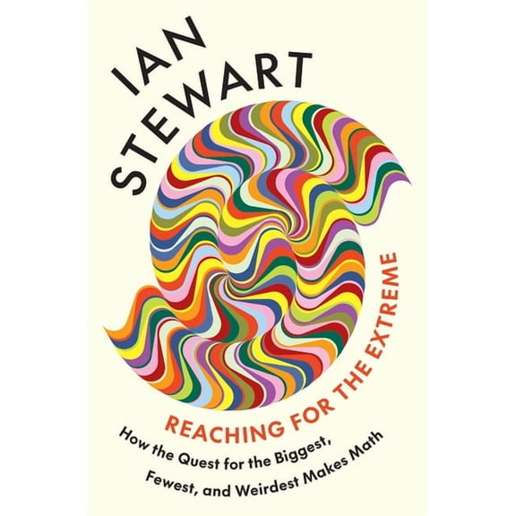 Reaching for the Extreme: How the Quest for the Biggest, Fewest, and Weirdest Makes Math, (Hardcover)