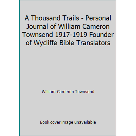 Pre-Owned A Thousand Trails - Personal Journal of William Cameron Townsend 1917-1919 Founder of Wycliffe Bible Translators 9780920479001 Used