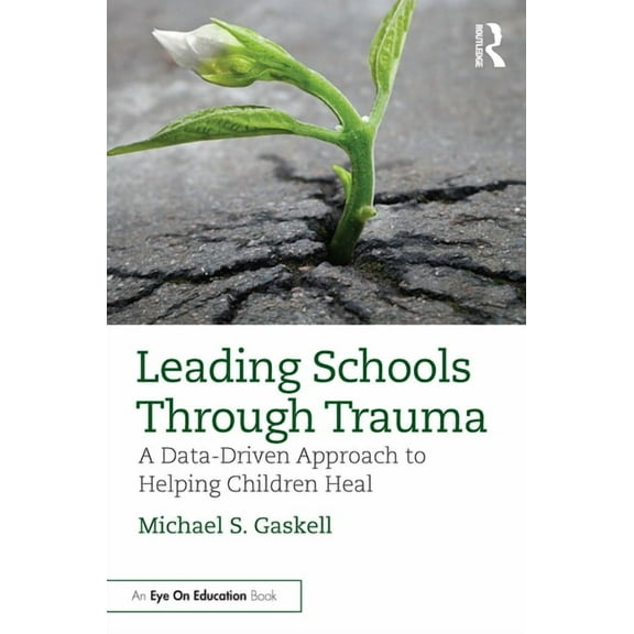 Leading Schools Through Trauma: A Data-Driven Approach to Helping Children Heal, (Paperback)